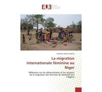 La migration internationale féminine au Niger Réflexions sur les déterminants et les impacts de la migration des femmes de Kantché vers l'Algérie - Hamidou Manou - Universitaires Europeennes - broché 