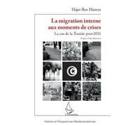 La migration interne aux moments de crises Le cas de la Tunisie post-2011 - Hajer Ben Hamza - L'harmattan - broché - Essai