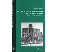 La Migration Maduraise Vers L'est De Java - Manger Le Vent Ou Gratter La Terre ?