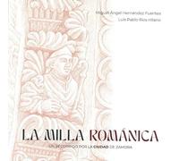 La milla románica: Un recorrido por la ciudad de Zamora. 2ª ed. corregida y ampliada