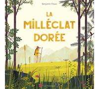 La milléclat dorée - Benjamin Flouw - La Pasteque Eds De - cartonné - Album jeunesse dès 6 ans