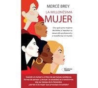 La millonésima mujer: Una guía para mujeres decididas a impulsar su desarrollo profesional y a transformar el mundo