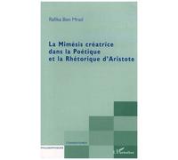 La Mimésis Créatrice Dans La Poétique Et La Rhétorique D'aristote
