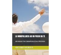 LA MINDFULLNESS AD UN PASSO DA TE: UN VIAGGIO TRA CONSAPEVOLEZZA E PRESENZA
