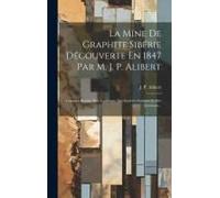 La Mine De Graphite Sibérie Découverte En 1847 Par M. J. P. Alibert: Comptes-Rendus Des Académies Des Sociétés Savantes Et Des Journaux...