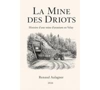 La Mine des Driots: Histoire d'une mine d'uranium en Velay