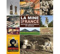 La mine en France: Histoire industrielle et sociale