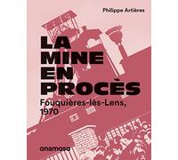 La mine en procès - Fouquières-lès-Lens, 1970 Philippe Artières (Auteur), Michelle Zancarini-Fournel (Auteur), Eric De Chassey (Auteur), Bernard Leroy (Auteur)