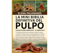 LA MINI BIBLIA DEFINITIVA DEL PULPO: COLECCIÓN COMPLETA - 15 LIBROS EN 1: Una guía práctica para mantener el pulpo común, el pulpo de anillos azules, ... del Caribe, el pulpo mímico, el wunderpus...