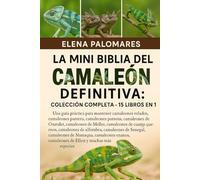 LA MINI BIBLIA DEL CAMALEÓN DEFINITIVA: COLECCIÓN COMPLETA - 15 LIBROS EN 1: Una guía práctica para mantener camaleones velados, camaleones pantera, ... de Oustalet, camaleones de Meller...