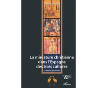 La Miniature Chrétienne Dans L'espagne Des Trois Cultures - Le Béatus De Gérone