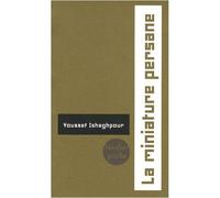 La miniature persane Le miroir et le jardin - Youssef Ishaghpour - Verdier - Poche - Essai