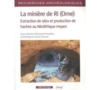 La Minière De Ri (Orne) - Extraction De Silex Et Production De Haches Au Néolithique Moyen