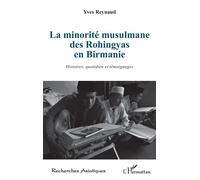 La minorité musulmane des Rohingyas en Birmanie Histoires, quotidien et témoignages - Yves Reynaud - L'harmattan - broché - Essai