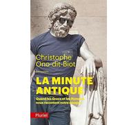 La minute antique: Quand les Grecs et les Romains nous racontent notre époque