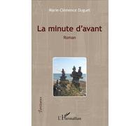 La minute d'avant Roman - Marie-Clémence Duguet - L'harmattan - broché - Roman