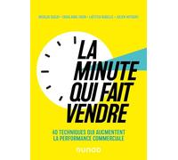 La minute qui fait vendre: 40 techniques qui augmentent la performance commerciale