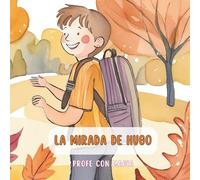 La mirada de Hugo: Una historia tierna y realista que enseña a los niños el valor del optimismo