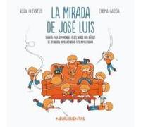 La Mirada De José Luis: Cuento Para Comprender A Los Niños Con Déficit De Atención, Hiperactividad Y/O Impulsividad
