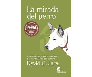 La mirada del perro: Curiosidades, historia y ciencia del mejor amigo del hombre