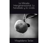 La Mirada Intergeneracional. Lo heredado y lo vivido.