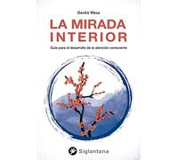 La mirada interior: Guía para el desarrollo de la atención consciente