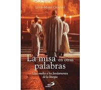 La misa en otras palabras: Una vuelta a los fundamentos de la liturgia
