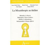 La Misanthropie Au Théâtre - Ménandre, Le Bourru - Shakespeare, Timon D'athènes - Molière, Le Misanthrope - Hofmannsthal, L'homme Difficile