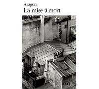Louis Aragon – La Mise à mort – Poche – Gallimard