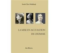 La Mise en accusation de l’Homme Savitri Devi Mukherj (Auteur)