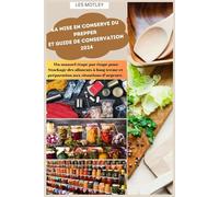 La mise en conserve du Prepper et guide de conservation 2024: Un manuel étape par étape pour Stockage des aliments à long terme et préparation aux situations d’urgence.