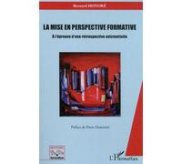 Mise en perspective formative A l'épreuve d'une rétrospective existentielle - Bernard Honoré - L'harmattan - broché - Essai