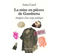 La mise en pièces de Gambetta - Autopsie d'un corps politiqu - Anne Carol - Millon Jerome Eds - broché - Essai