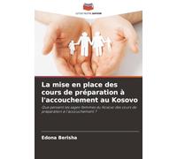 La mise en place des cours de préparation à l'accouchement au Kosovo: Que pensent les sages-femmes du Kosovo des cours de préparation à l'accouchement ?