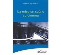Yannick Rolandeau – La mise en scène au cinéma – Broché