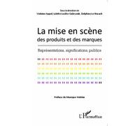 La Mise En Scène Des Produits Et Des Marques - Représentations, Significations, Publics