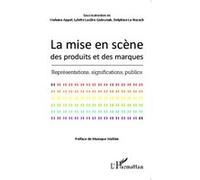 La mise en scène des produits et des marques Représentations, significations, publics - Violaine Appel - L'harmattan - broché - Etude