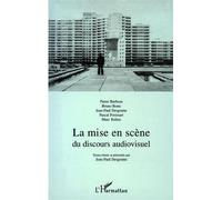 La mise en scene du discours audiovisuel - Jean-Paul Desgoutte - L'harmattan - broché - Livre