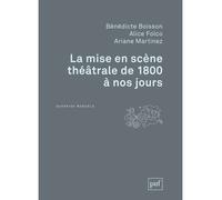 La mise en scène théâtrale de 1800 à nos jours - Bénédicte Boisson - Puf - broché - Etude