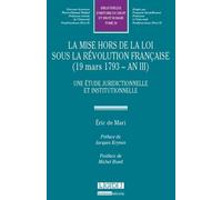 La mise hors de la loi sous la révolution française (1793 - an iii) Une étude juridictionnelle et institutionnelle - Eric de Mari - Lgdj - broché - Etude