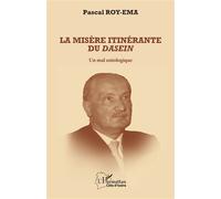 Pascal Roy-Ema – La misère itinérante du Dasein – Un mal ontologique – Broché – L'Harmattan – Essai