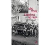La miséricorde des coeurs Szilàrd Borbély (Auteur), Agnès Járfás (Traduction)