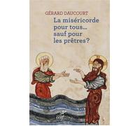 La miséricorde pour tous... sauf pour les prêtres? - Gérard Daucourt - Cerf - relié - Essai
