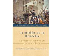 La misión de la Doncella: La historia heroica de Juana de Arco