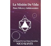 La Misión De Vida Para Niñ@s y Adolescentes: El Manual De Las Clases Favoritas