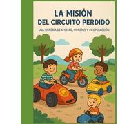 LA MISIÓN DEL CIRCUITO PERDIDO: Una historia de amistad, motores y cooperación.
