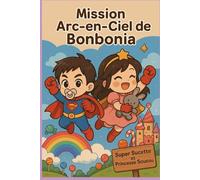 La mission Arc-en-ciel de Bonbonia: Super Sucette et Princesse Sousou