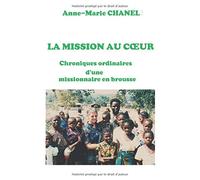 LA MISSION AU CŒUR: Chroniques ordinaires d'une missionnaire en brousse