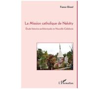 France Girard, La Mission catholique de Nakéty, Étude historico-architecturale en Nouvelle-Calédonie