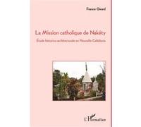 France Girard, La Mission catholique de Nakéty, Étude historico-architecturale en Nouvelle-Calédonie